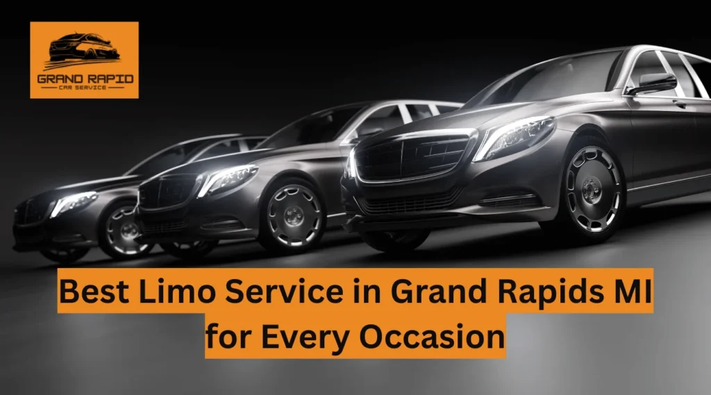 Best Limo Service in Grand Rapids MI for Every Occasion