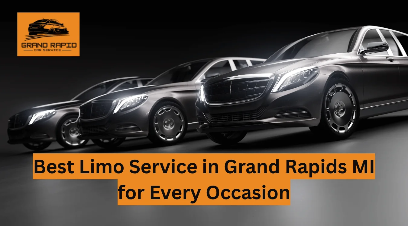 Best Limo Service in Grand Rapids MI for Every Occasion